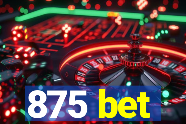 875 bet